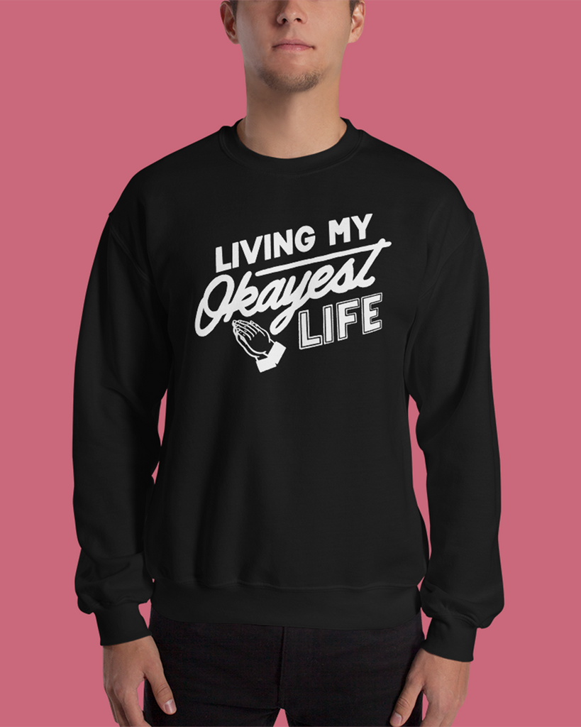 Okayest Life Unisex Sweatshirt